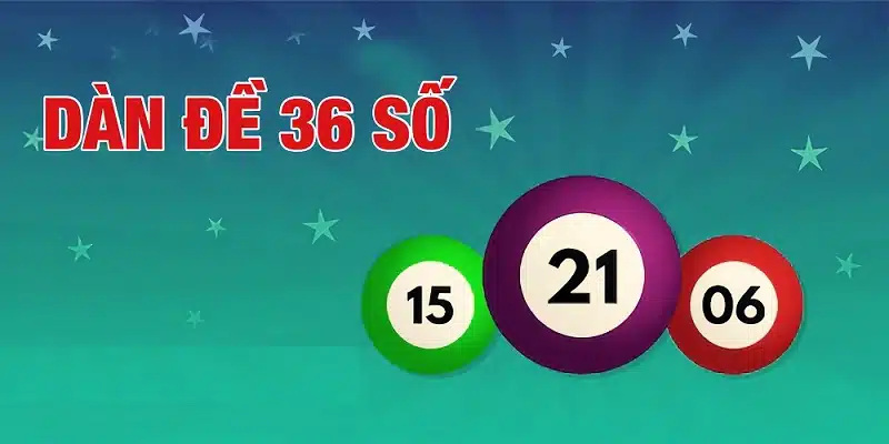 Lý do người chơi nên đánh dàn đề 36 số