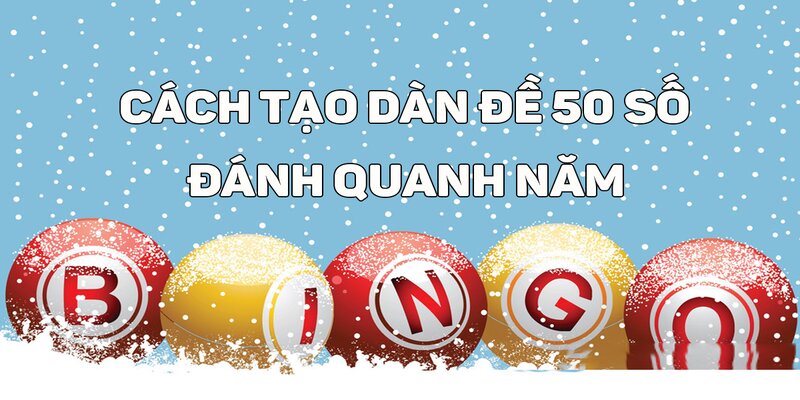 Tạo dàn đề 50 số theo phương pháp bắt cầu đề động
