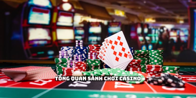 Tổng quan sảnh chơi Casino